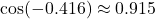 \cos(-0.416) \approx 0.915