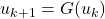 \[u_{k+1}=G(u_k)\]